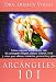 Arcangeles 101 / Archangels 101: Cómo Conectar Íntimamente Con Los Arcángeles Miguel, Rafael, Gab by 