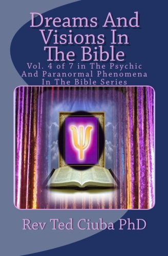 Download Dreams And Visions In The Bible: Vol. 4 of 7 in The Psychic And Paranormal Phenomena In The Bible Series (Volume 4) Download Dreams And Visions In The Bible: Vol. 4 of 7 in The Psychic And Paranormal Phenomena In The Bible Series (Volume 4)