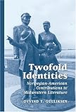 Twofold Identities : Norwegian-American Contributions to Midwestern Literature, Gulliksen, Oyvind Tveitereid, 0820462306