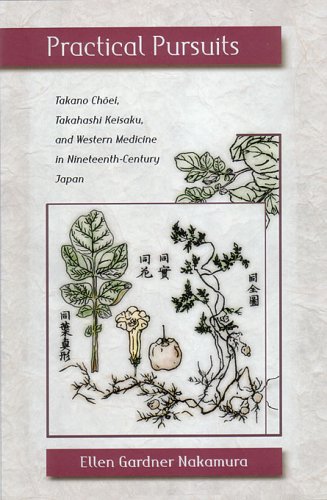 Practical Pursuits: Takano Choei, Takahashi Keisaku, and Western Medicine in Nineteenth-Century Japan
