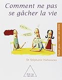 Comment ne pas se gâcher la vie (OJ.GUIDE AIDER) (French Edition) by
