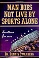 Man Does Not Live by Sports Alone: Devotions for Men