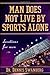 Man Does Not Live by Sports Alone: Devotions for Men - Book by Dennis Swanberg