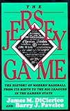 The Jersey Game : The History of Modern Baseball from Its Birth to the Big Leagues in the Garden State, Diclerico, James M. and Pavelec, Barry J., 0813516528