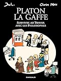 Platon La gaffe - Survivre au travail avec les philosophes (French Edition) by 