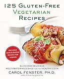 125 Gluten-Free Vegetarian Recipes: Quick and Delicious Mouthwatering Dishes for the Healthy Cook by Carol Fenster Ph.D.