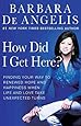 How Did I Get Here?: Finding Your Way to Renewed Hope and Happiness When Life and Love Take Unexpected Turns