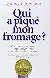 Qui a piqué mon fromage: Comment s'adapter au changement au travail, en famille et en amour by 
