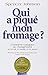 Qui a piqué mon fromage: Comment s'adapter au changement au travail, en famille et en amour by 