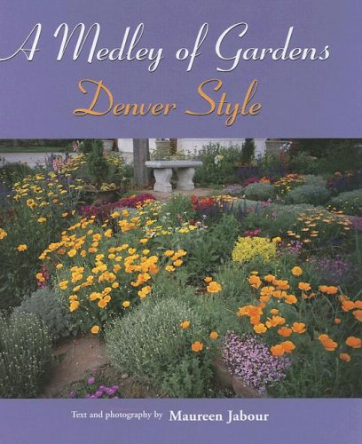 A Medley Of Gardens: Denver Style by Maureen Jabour