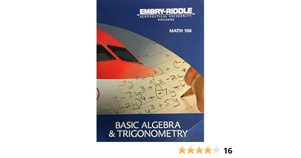 Basic Algebra And Trigonometry Math 106 Embry Riddle Aeronautical University Worldwide Marvin L Bittinger College Mathematics Intro Algebra Judith A Beecher Et Al Trigonometry 9780558312077 Amazon Com Books