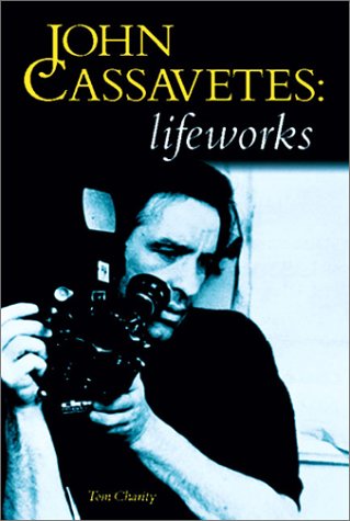 John Cassavetes: Lifeworks by Tom Charity