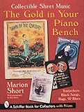 The Gold in Your Piano Bench: Collectible Sheet Music--Tearjerkers, Black Songs, Rags, & Blues (Schi by