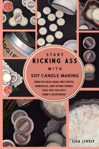 Start kicking ass with container soy candle making: tir…