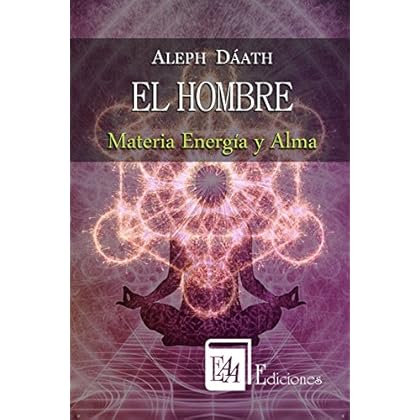 EL HOMBRE: Materia Energía y Alma EL HOMBRE: Materia Energía y Alma