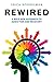Rewired: A Bold New Approach To Addiction and Recovery