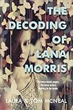 Front cover for the book The Decoding of Lana Morris by Laura McNeal