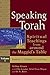 Speaking Torah, : Spiritual Teachings from around the Maggid's Table, Vol. 1