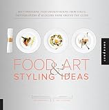 1,000 Food Art and Styling Ideas: Mouthwatering Food Presentations from Chefs, Photographers, and Bl 1,000 Food Art and Styling Ideas: Mouthwatering Food Presentations from Chefs, Photographers, and Bl