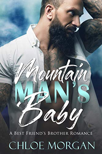 Mountain Man's Baby: A Best Friend's Brother Romance Mountain Man's Baby: A Best Friend's Brother Romance