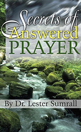 Secrets of Answered Prayer by Dr. Lester Sumrall