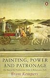 Front cover for the book Painting, Power and Patronage: The Rise of the Professional Artist in Renaissance Italy by Bram Kempers