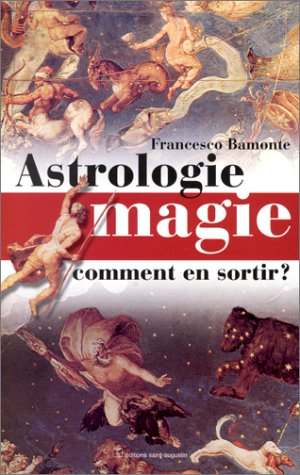 Astrologie, magie, comment en sortir ?