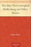 The Man That Corrupted Hadleyburg and Other Stories by 