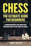 Chess: The Ultimate Guide for Beginners: A Comprehensive and Simplified Introduction to the Game of Chess (openings, tactics, strategy)