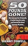 50 POUNDS GONE!: LIVING THE KETOGENIC LIFESTYLE by Danny Powell