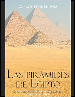 Las Piramides De Egipto Los Origenes Y La Historia De Los Monumentos Mas Famosos Del Mundo Spanish Edition Charles River Editors Moros Areani 9798681044734 Amazon Com Books
