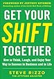 Get Your SHIFT Together: How to Think, Laugh, and Enjoy Your Way to Success in Business and in Life, with a foreword by Jeffrey Gitomer