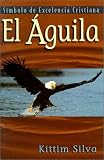 El águila: Símbolo de excelencia (Spanish Edition) by Kittim Silva