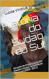 Livro História do Sudão do Sul: Atuação da Organização das Nações Unidas na Fundação Nacional (2000- 2011)