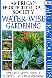 American Horticultural Society Practical Guides: Water-wise Gardening by 