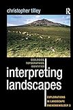 Interpreting Landscapes: Geologies, Topographies, Identities; Explorations in Landscape Phenomenolog by Christopher Tilley