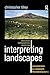 Interpreting Landscapes: Geologies, Topographies, Identities; Explorations in Landscape Phenomenolog by Christopher Tilley