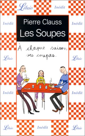 Les Soupes : A chaque saison ses soupes by Pierre Clauss