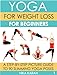 Yoga For Weight Loss For Beginners: A Step-By-Step Picture Guide To 90 Slimming Yoga Poses