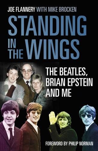 Standing In the Wings: The Beatles, Brian Epstein and Me by Joe Flannery