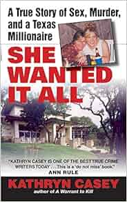 She Wanted It All: A True Story of Sex, Murder, and a ...