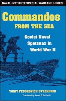 Commandos From The Sea Soviet Naval Spetsnaz In World War