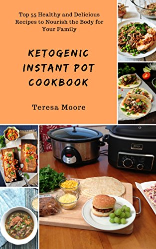 B.O.O.K Ketogenic Instant Pot Cookbook: Top 55 Healthy and Delicious Recipes to Nourish the Body for Your Fa [P.P.T]