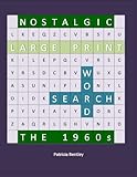 Nostalgic Large Print Word Search: The 1960s by Patricia Bentley