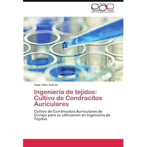 Ingeniería de tejidos: Cultivo de Condrocitos Auriculares: Cultivo de Condrocitos Auriculares de Conejo para su utilización en Ingeniería de Tejido