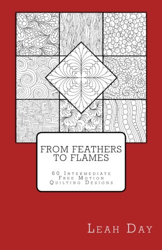 From Feathers to Flames: 60 Intermediate Free Motion Quilting Designs
