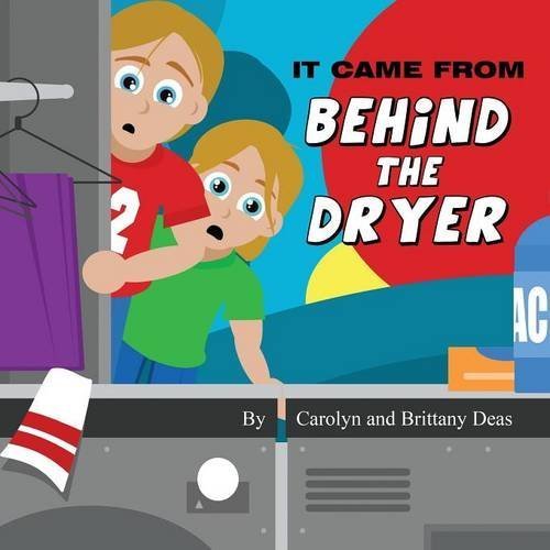 It Came from Behind the Dryer: (Paperback Edition) by Carolyn Deas (2015-11-16)