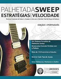 Livro Palhetada Sweep – Estratégias e Velocidade: Técnicas Essenciais de Guitarra, Arpejos e Licks para o Domínio Total do Braço da Guitarra (Guitarra de Rock Moderna Livro 3)