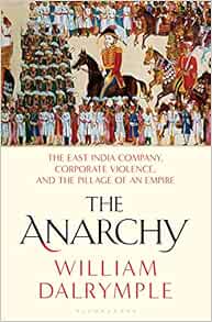 Amazon Com The Anarchy The East India Company Corporate Violence And The Pillage Of An Empire Dalrymple William Libros
