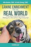 Canine Enrichment for the Real World: Making It a Part of Your Dog's Daily Life by Allie Bender, Emily Strong